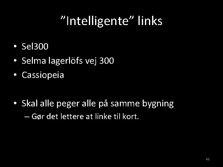 ”Intelligente” links • Sel 300 • Selma lagerlöfs vej 300 • Cassiopeia • Skal