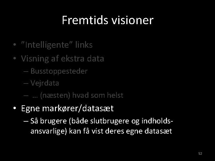 Fremtids visioner • ”Intelligente” links • Visning af ekstra data – Busstoppesteder – Vejrdata