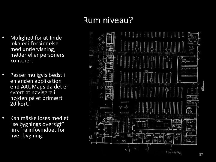 Rum niveau? • Mulighed for at finde lokaler i forbindelse med undervisning, møder eller