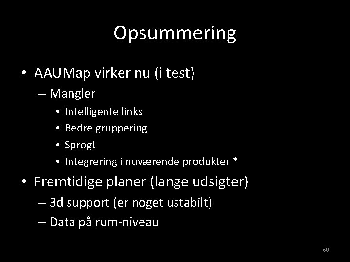 Opsummering • AAUMap virker nu (i test) – Mangler • • Intelligente links Bedre