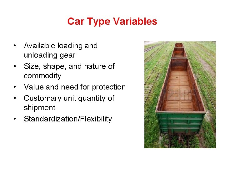 Car Type Variables • Available loading and unloading gear • Size, shape, and nature