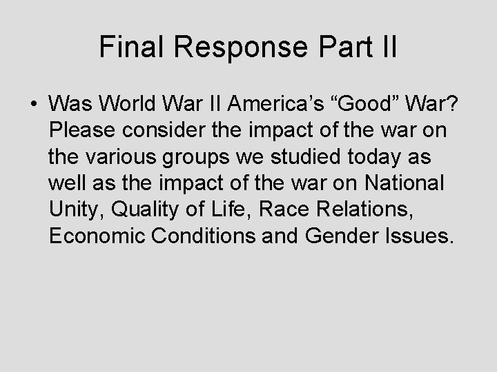 Final Response Part II • Was World War II America’s “Good” War? Please consider Final Response Part II • Was World War II America’s “Good” War? Please consider