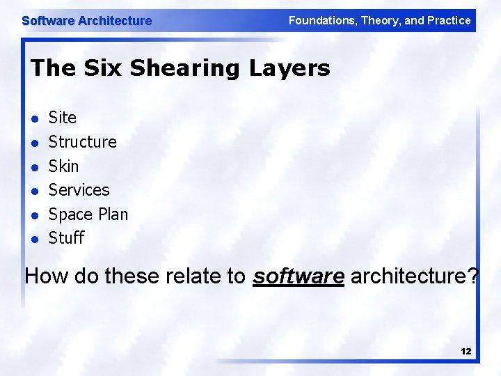 Software Architecture Foundations, Theory, and Practice The Six Shearing Layers l l l Site
