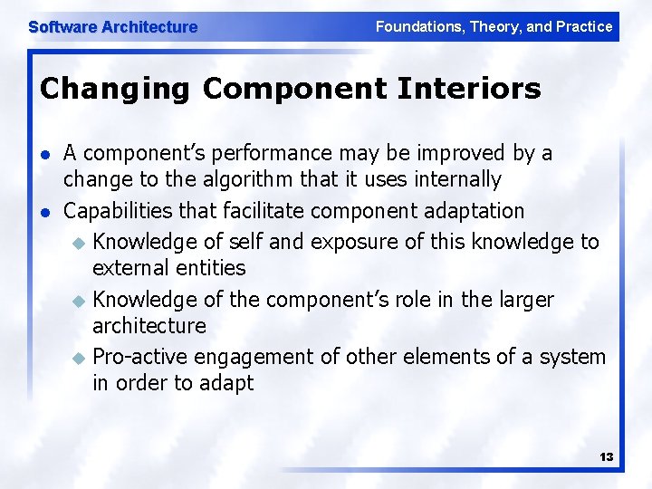 Software Architecture Foundations, Theory, and Practice Changing Component Interiors l l A component’s performance