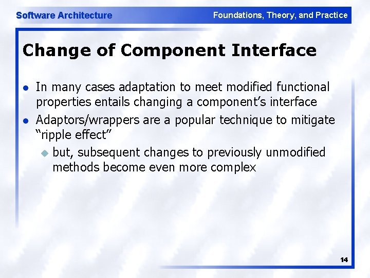 Software Architecture Foundations, Theory, and Practice Change of Component Interface l l In many