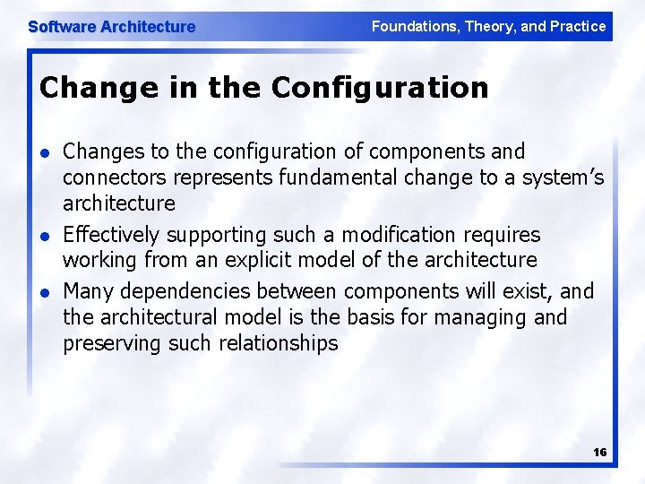 Software Architecture Foundations, Theory, and Practice Change in the Configuration l l l Changes