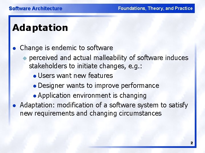 Software Architecture Foundations, Theory, and Practice Adaptation l l Change is endemic to software