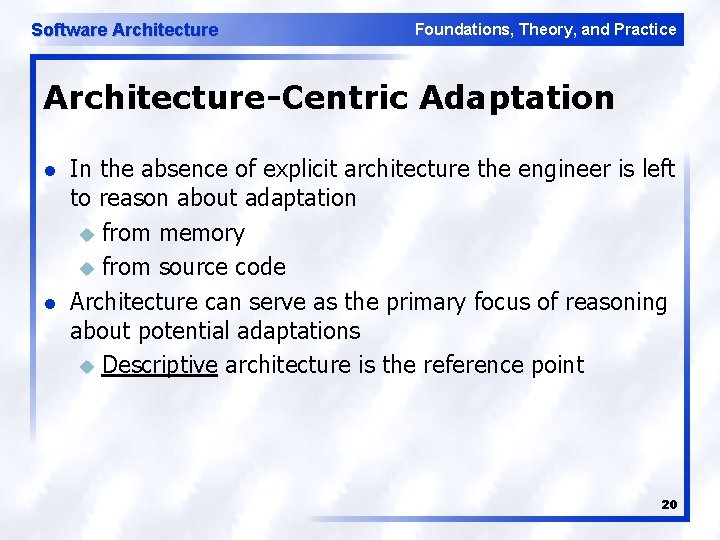 Software Architecture Foundations, Theory, and Practice Architecture-Centric Adaptation l l In the absence of