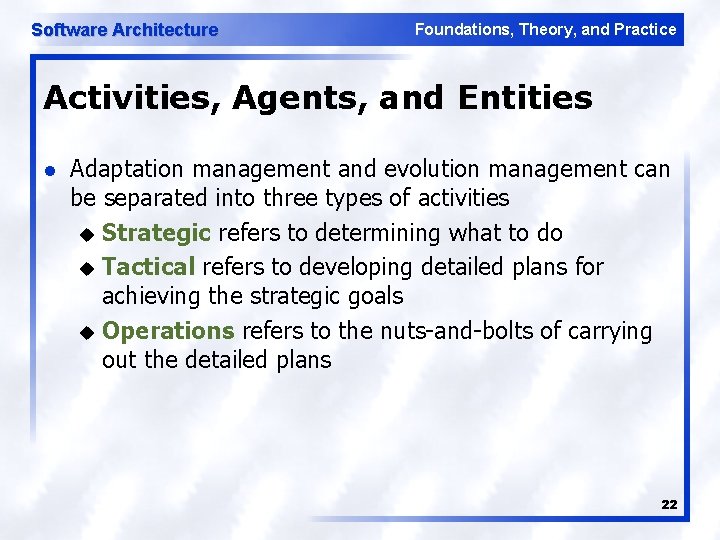 Software Architecture Foundations, Theory, and Practice Activities, Agents, and Entities l Adaptation management and