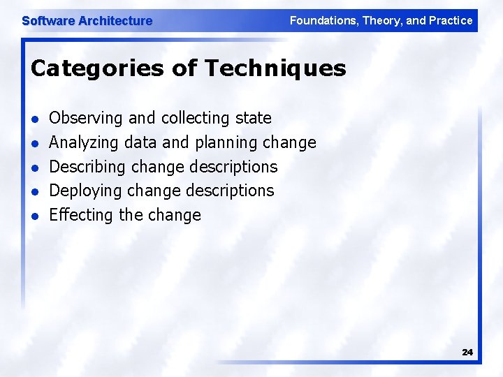 Software Architecture Foundations, Theory, and Practice Categories of Techniques l l l Observing and