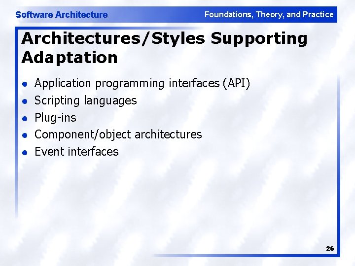 Software Architecture Foundations, Theory, and Practice Architectures/Styles Supporting Adaptation l l l Application programming