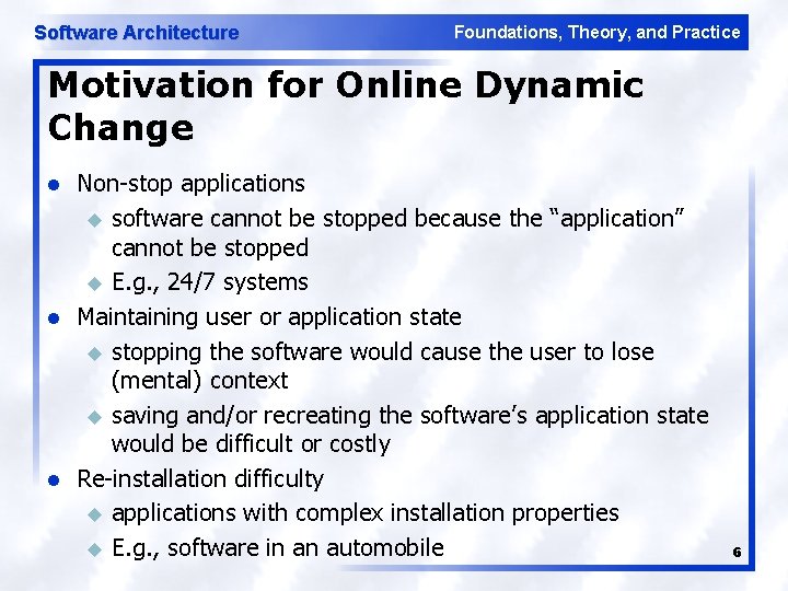 Software Architecture Foundations, Theory, and Practice Motivation for Online Dynamic Change l l l