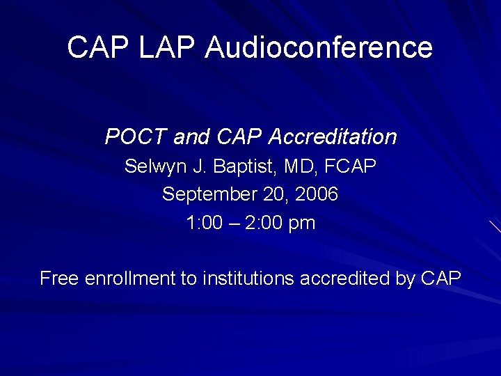 CAP LAP Audioconference POCT and CAP Accreditation Selwyn J. Baptist, MD, FCAP September 20,