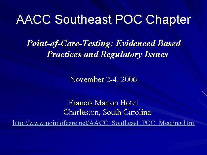 AACC Southeast POC Chapter Point-of-Care-Testing: Evidenced Based Practices and Regulatory Issues November 2 -4,