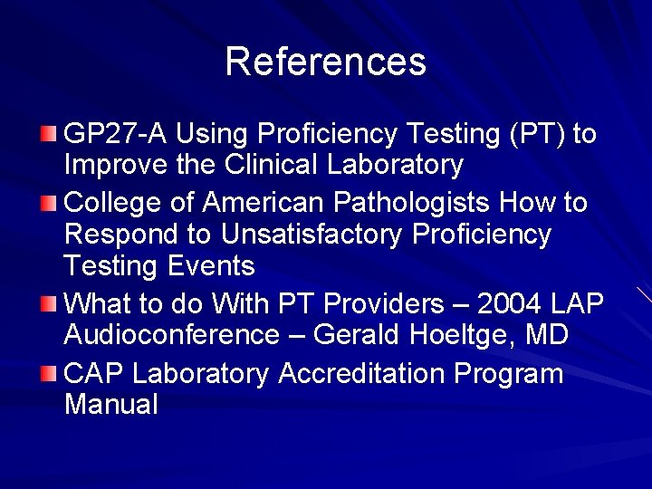 References GP 27 -A Using Proficiency Testing (PT) to Improve the Clinical Laboratory College