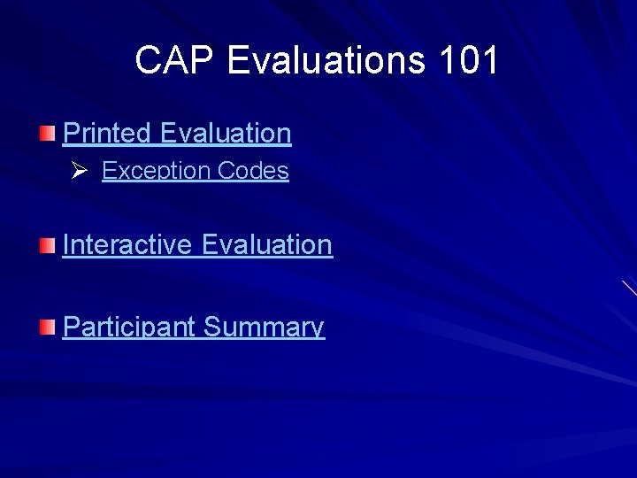 CAP Evaluations 101 Printed Evaluation Ø Exception Codes Interactive Evaluation Participant Summary 