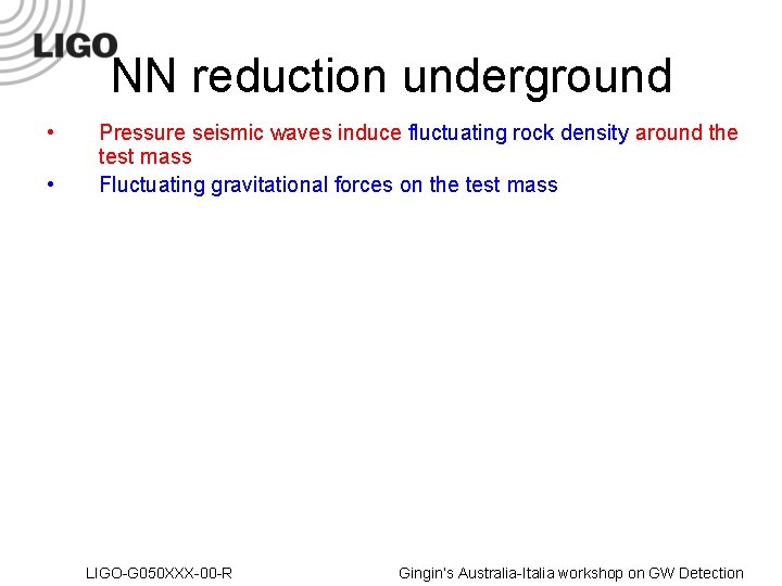 NN reduction underground • • Pressure seismic waves induce fluctuating rock density around the