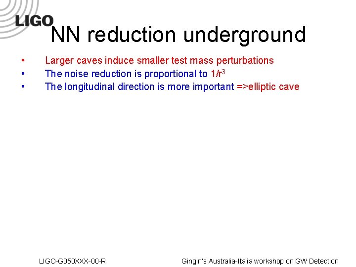 NN reduction underground • • • Larger caves induce smaller test mass perturbations The