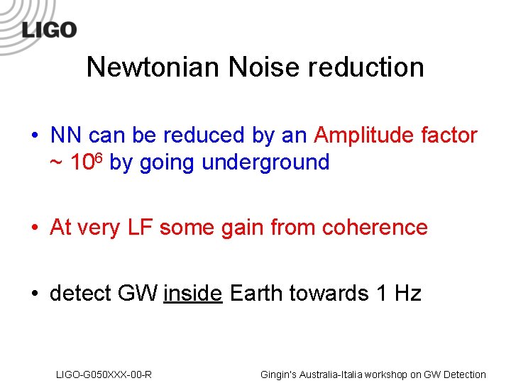 Newtonian Noise reduction • NN can be reduced by an Amplitude factor ~ 106