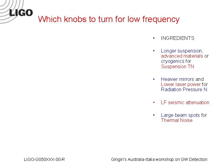 Which knobs to turn for low frequency LIGO-G 050 XXX-00 -R • INGREDIENTS •