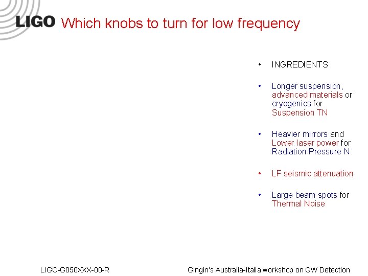 Which knobs to turn for low frequency LIGO-G 050 XXX-00 -R • INGREDIENTS •