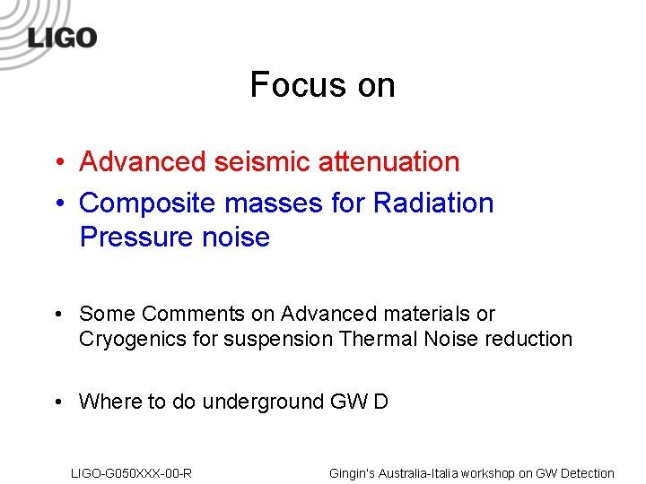 Focus on • Advanced seismic attenuation • Composite masses for Radiation Pressure noise •