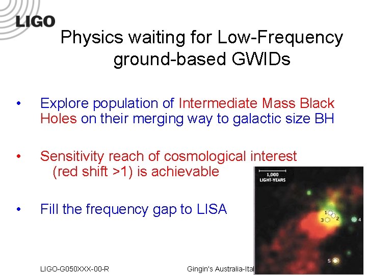 Physics waiting for Low-Frequency ground-based GWIDs • Explore population of Intermediate Mass Black Holes