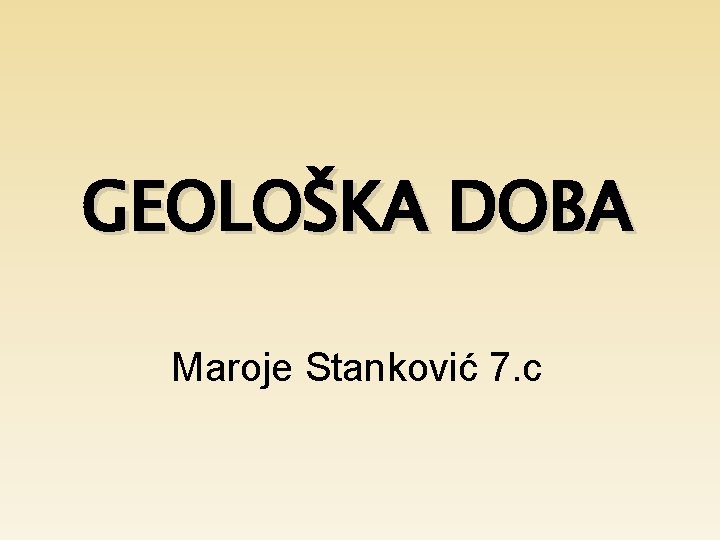 GEOLOŠKA DOBA Maroje Stanković 7. c 