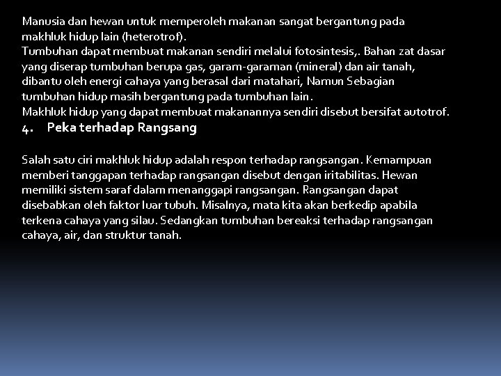 Manusia dan hewan untuk memperoleh makanan sangat bergantung pada makhluk hidup lain (heterotrof). Tumbuhan