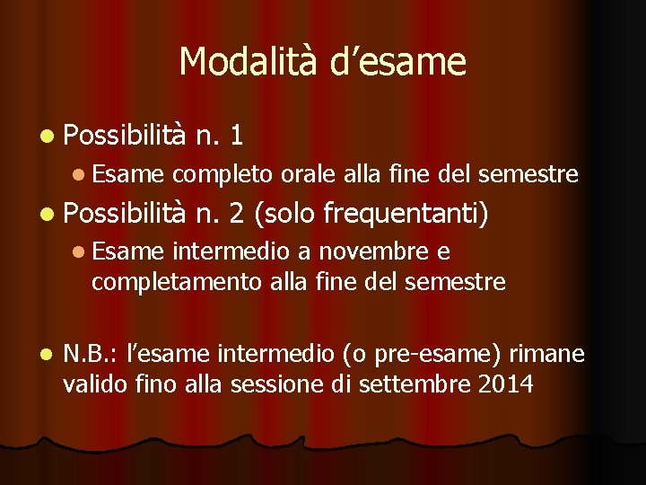 Modalità d’esame Possibilità Esame n. 1 completo orale alla fine del semestre Possibilità n.