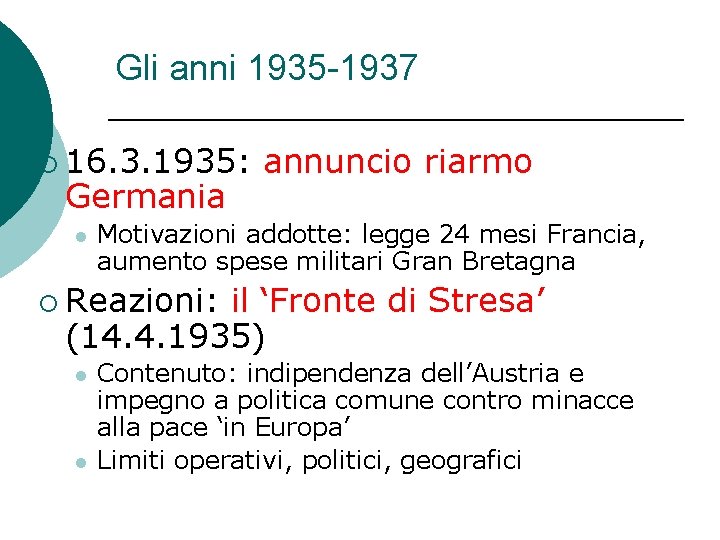 Gli anni 1935 -1937 ¡ 16. 3. 1935: Germania annuncio riarmo Motivazioni addotte: legge