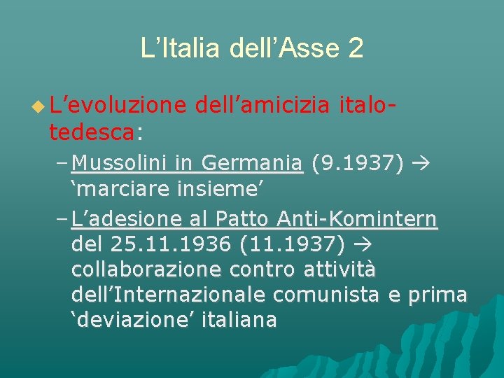 L’Italia dell’Asse 2 L’evoluzione dell’amicizia italo- tedesca: – Mussolini in Germania (9. 1937) ‘marciare