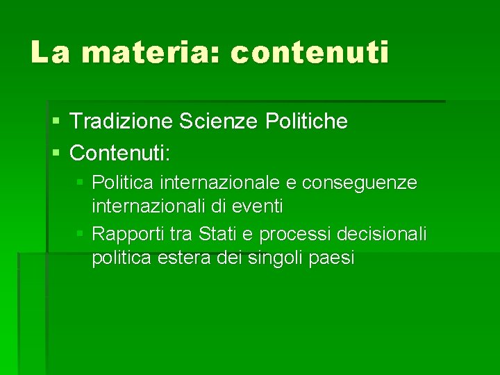 La materia: contenuti Tradizione Scienze Politiche Contenuti: Politica internazionale e conseguenze internazionali di eventi