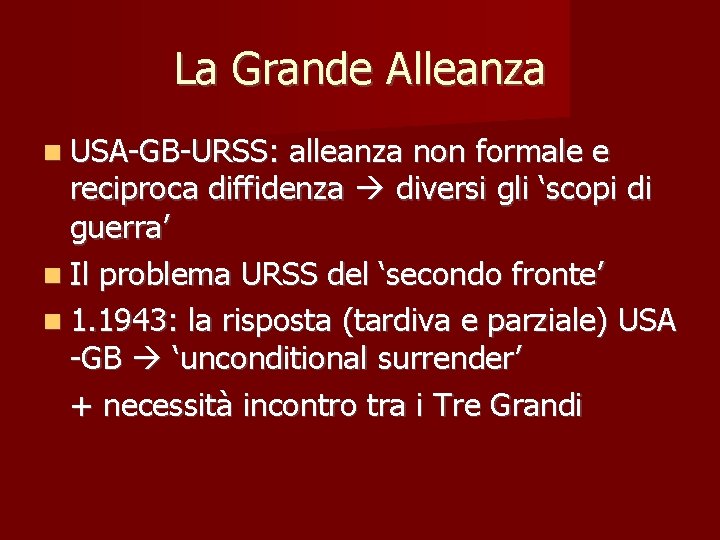 La Grande Alleanza USA-GB-URSS: alleanza non formale e reciproca diffidenza diversi gli ‘scopi di