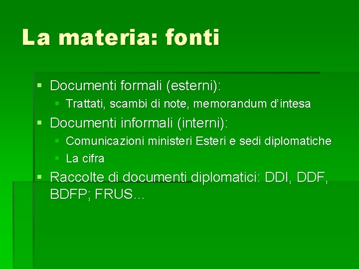 La materia: fonti Documenti formali (esterni): Trattati, scambi di note, memorandum d’intesa Documenti informali