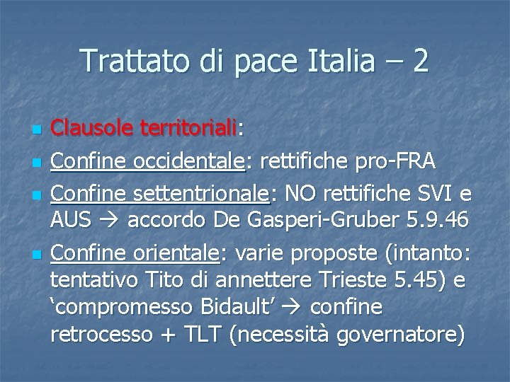 Trattato di pace Italia – 2 Clausole territoriali: Confine occidentale: rettifiche pro-FRA Confine settentrionale: