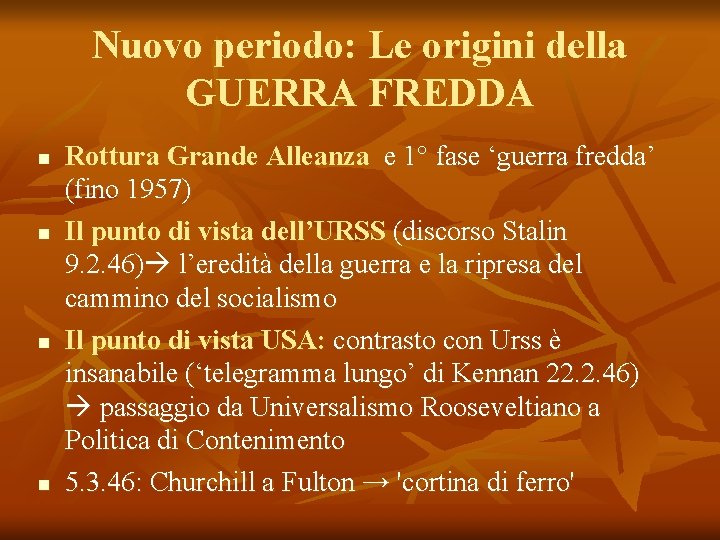 Nuovo periodo: Le origini della GUERRA FREDDA Rottura Grande Alleanza e 1° fase ‘guerra