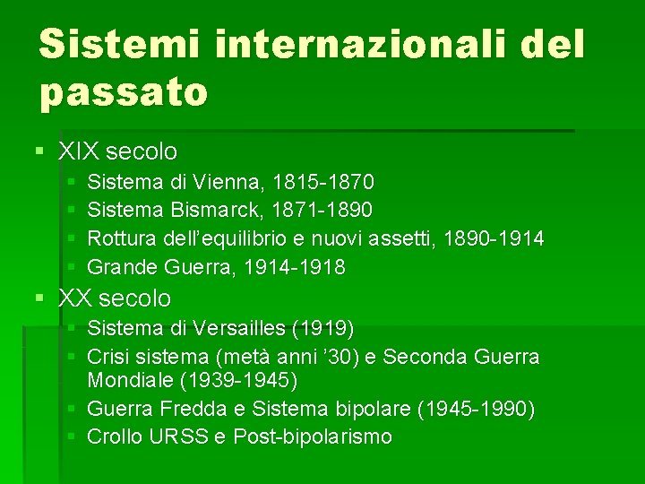 Sistemi internazionali del passato XIX secolo Sistema di Vienna, 1815 -1870 Sistema Bismarck, 1871