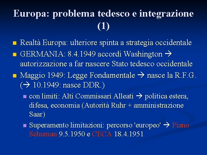 Europa: problema tedesco e integrazione (1) Realtà Europa: ulteriore spinta a strategia occidentale GERMANIA: