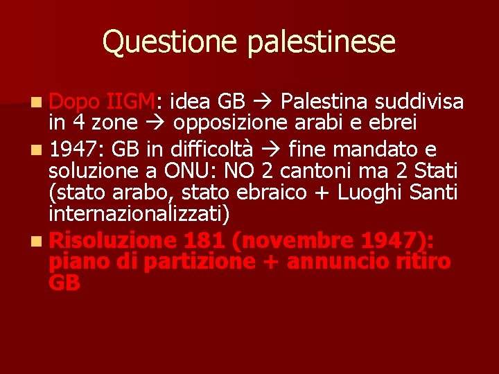 Questione palestinese Dopo IIGM: idea GB Palestina suddivisa in 4 zone opposizione arabi e