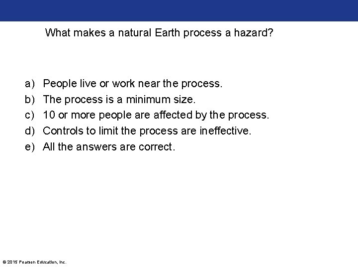 What makes a natural Earth process a hazard? a) b) c) d) e) People What makes a natural Earth process a hazard? a) b) c) d) e) People