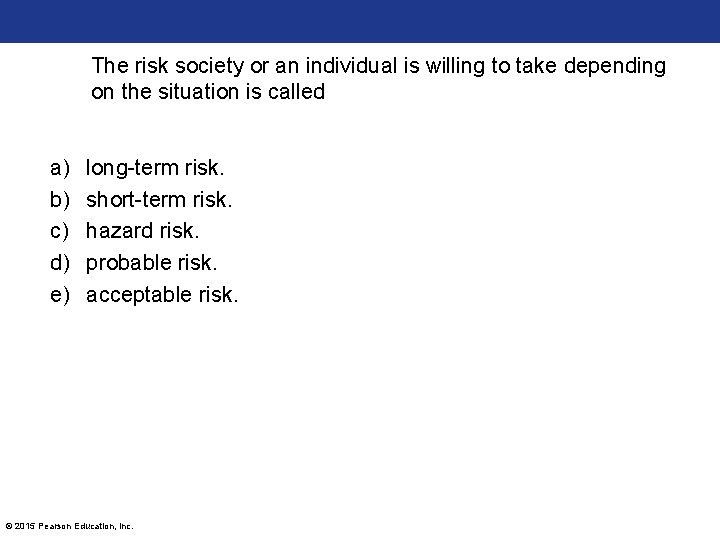The risk society or an individual is willing to take depending on the situation The risk society or an individual is willing to take depending on the situation