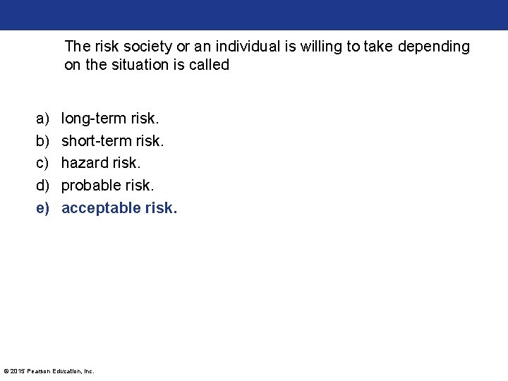 The risk society or an individual is willing to take depending on the situation The risk society or an individual is willing to take depending on the situation