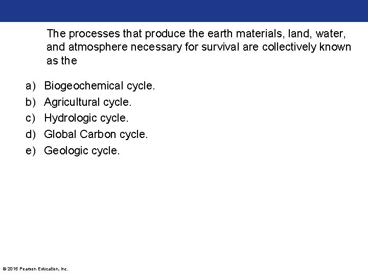 The processes that produce the earth materials, land, water, and atmosphere necessary for survival The processes that produce the earth materials, land, water, and atmosphere necessary for survival