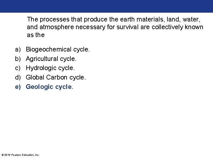 The processes that produce the earth materials, land, water, and atmosphere necessary for survival The processes that produce the earth materials, land, water, and atmosphere necessary for survival