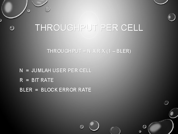 THROUGHPUT PER CELL THROUGHPUT = N X R X (1 – BLER) N =