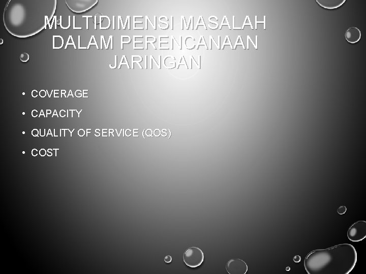 MULTIDIMENSI MASALAH DALAM PERENCANAAN JARINGAN • COVERAGE • CAPACITY • QUALITY OF SERVICE (QOS)