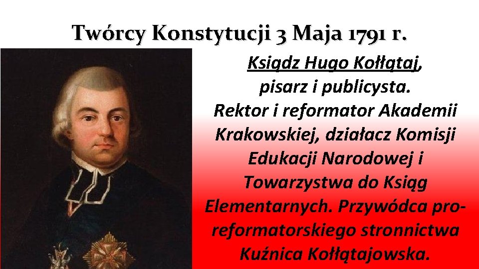 Twórcy Konstytucji 3 Maja 1791 r. Ksiądz Hugo Kołłątaj, pisarz i publicysta. Rektor i