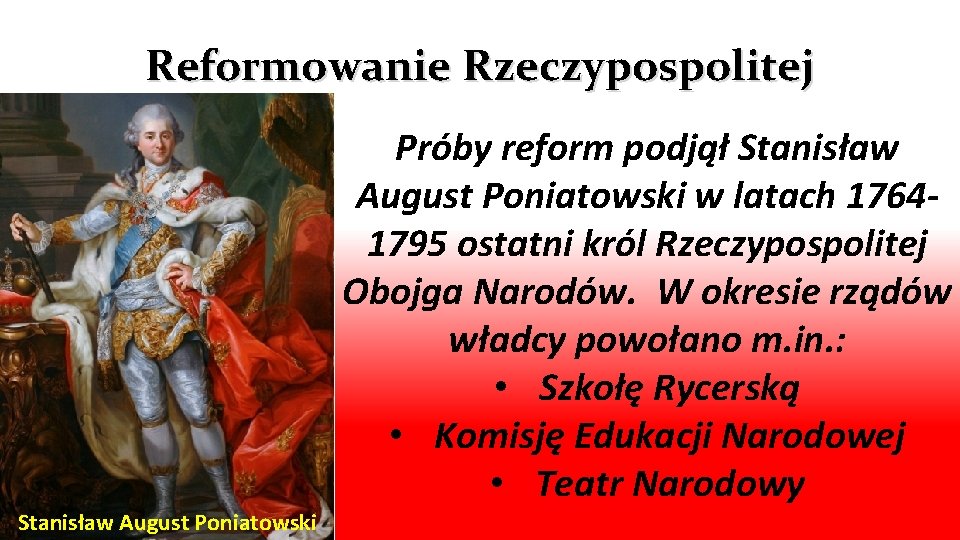 Reformowanie Rzeczypospolitej Stanisław August Poniatowski Próby reform podjął Stanisław August Poniatowski w latach 17641795