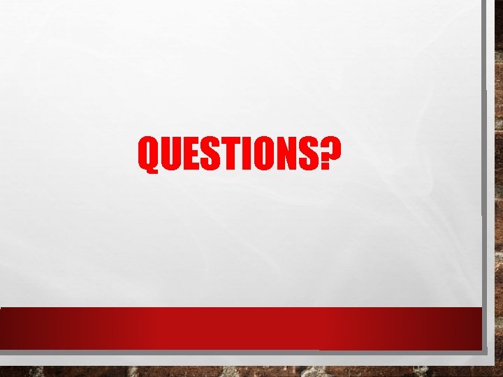 QUESTIONS? 